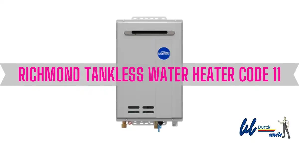 Richmond Tankless Water Heater Code 11 Guide]