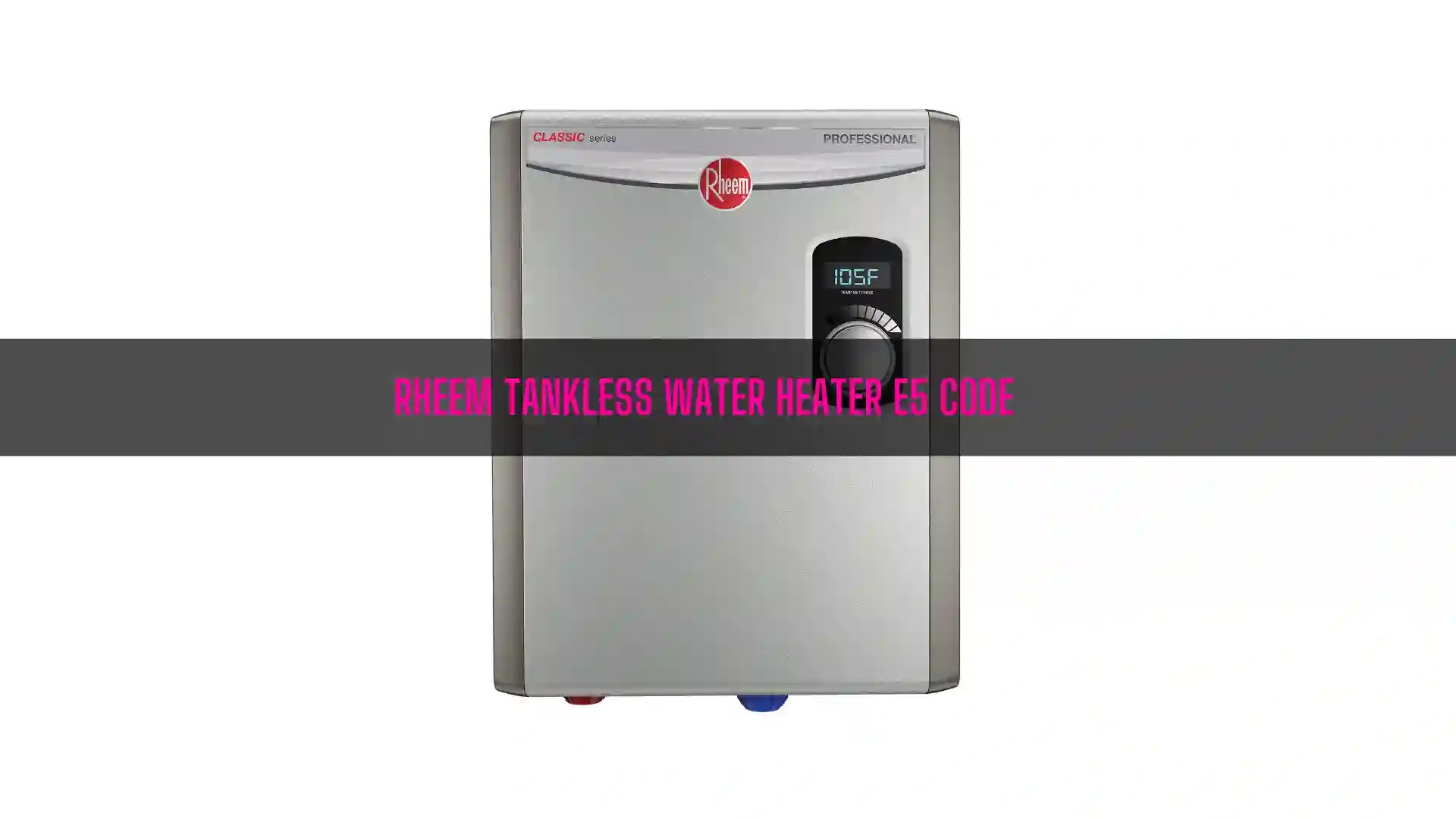 Rheem Tankless Water Heater E5 Code [How To Fix]