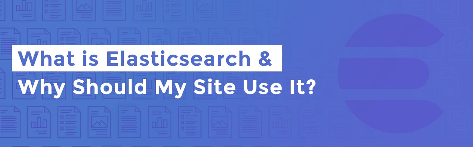 What is Elasticsearch & Why Should My Site Use It? Linchpin