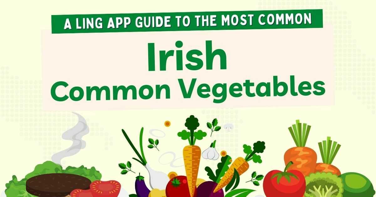 55 Vegetables In Irish Best List You Need To Know