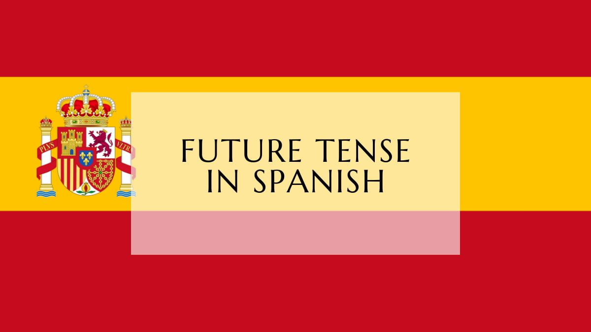 Future Tense In Spanish All You Need To Know Lingualid