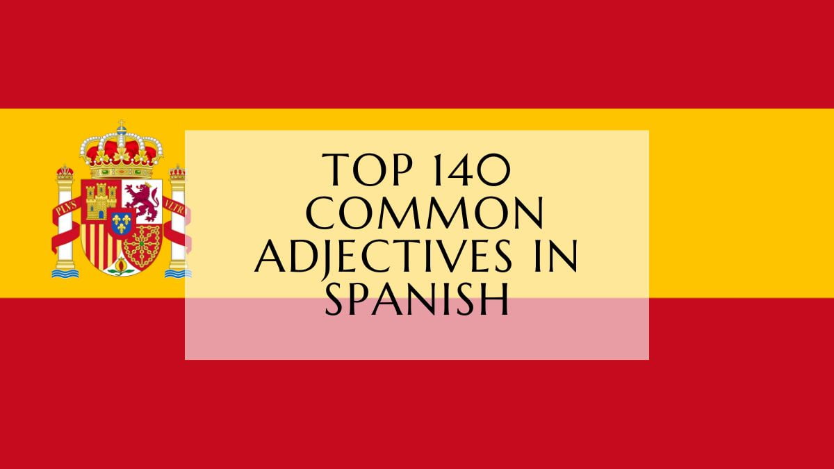 Top 140 Common Adjectives In Spanish [AUDIO included] Lingualid