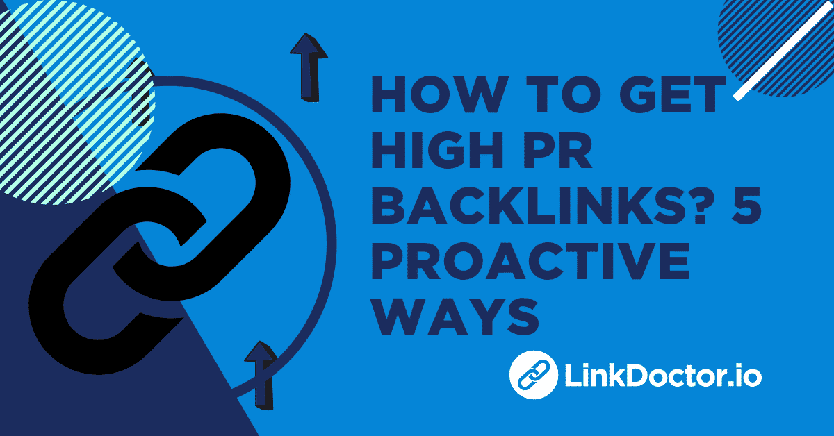 How to Get High PR Backlinks 5 Proactive Ways to Nail it!