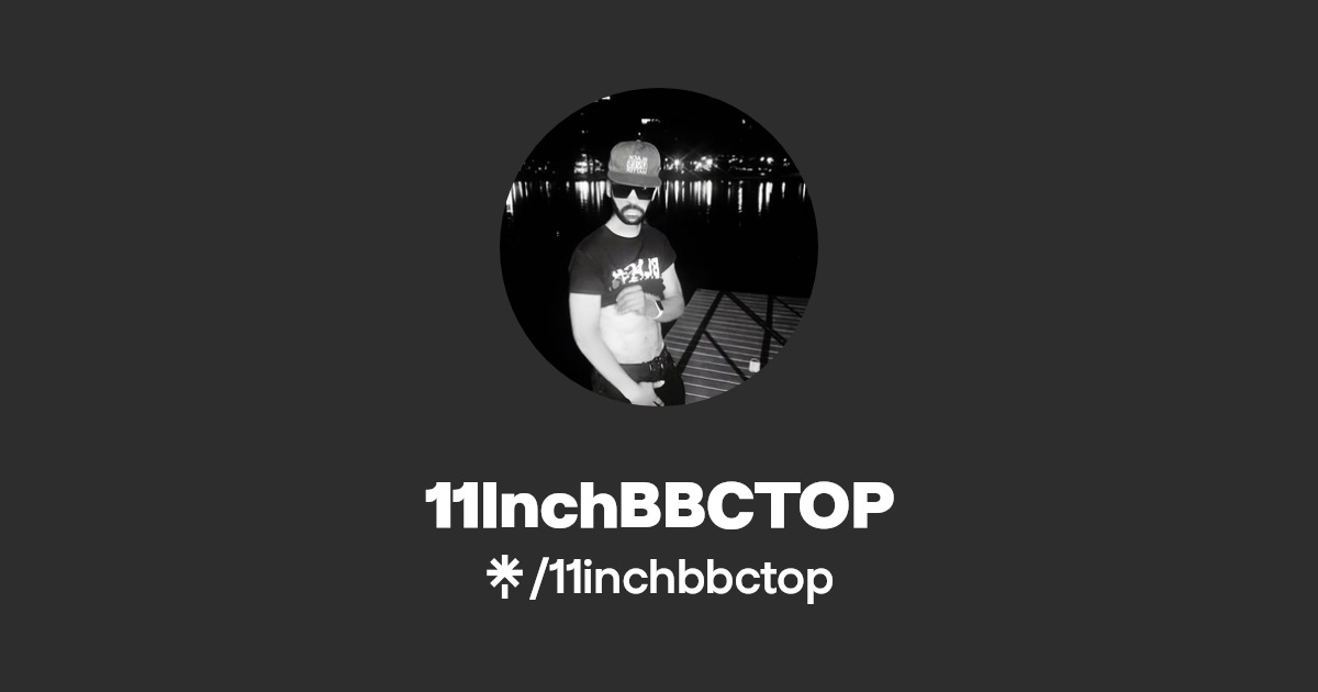 11InchBBCTOP - Find 11InchBBCTOP Onlyfans - Linktree