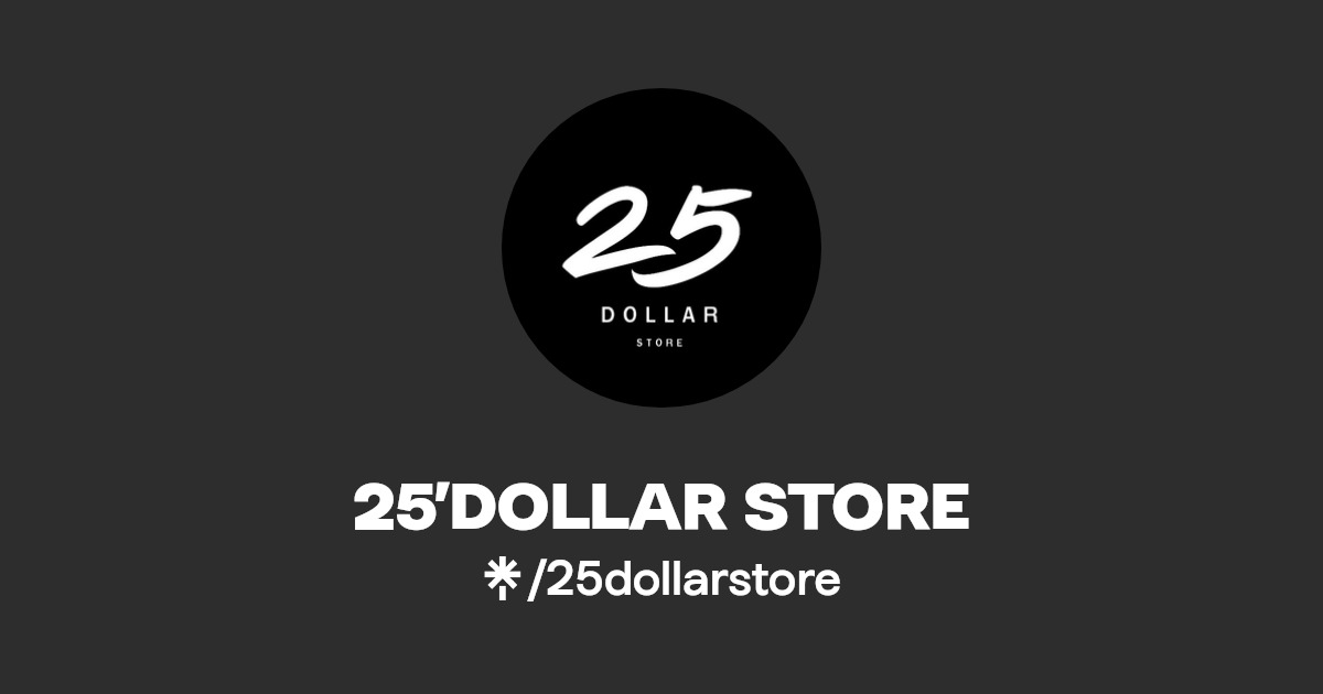 25’DOLLAR STORE Instagram, Facebook Linktree