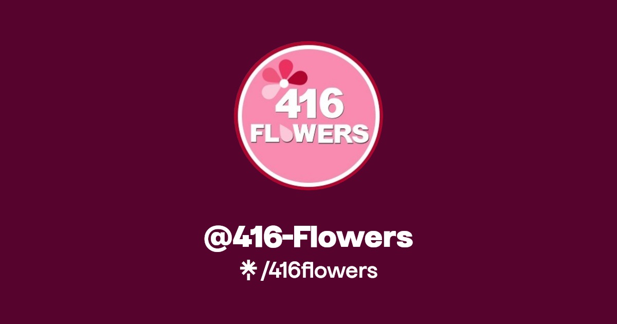 416Flowers Twitter, Facebook, TikTok Linktree