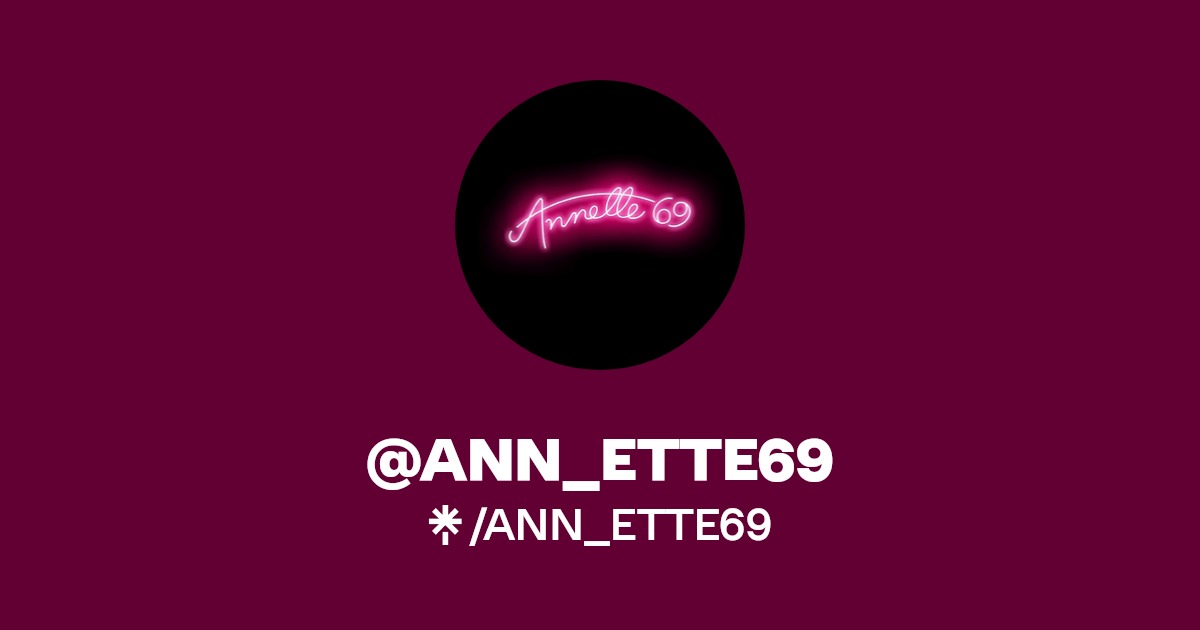 ANN_ETTE69 - Find @ANN_ETTE69 Onlyfans - Linktree