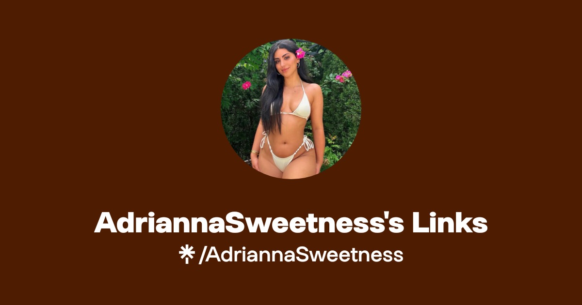 AdriannaSweetness's Links - Find AdriannaSweetness's Links Onlyfans