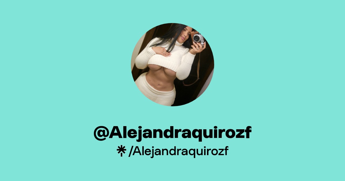 Alejandraquirozf OnlyFans Official Exclusive Content & Account Linktree