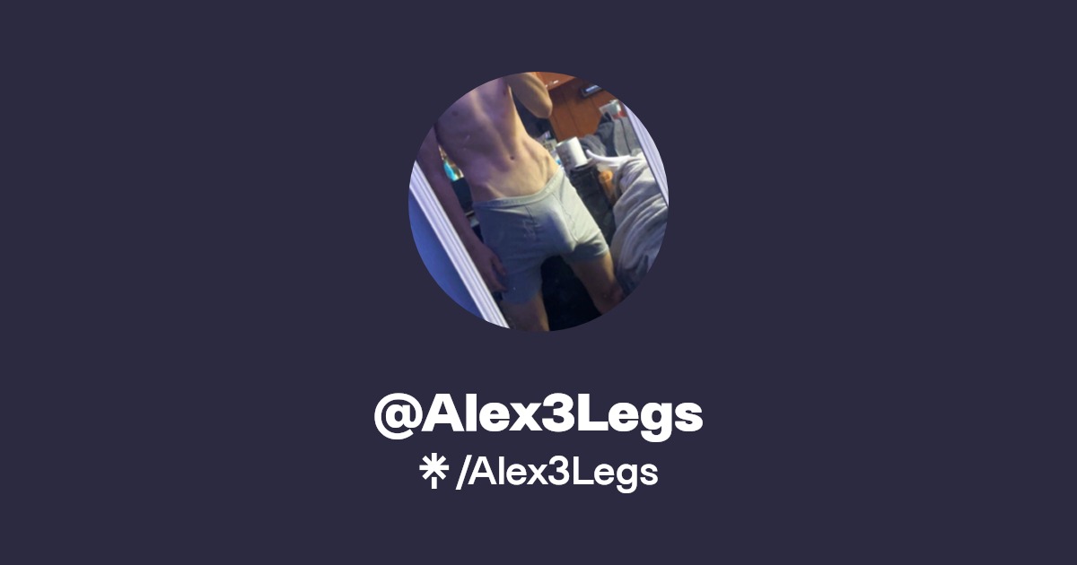 Alex3Legs - Find @Alex3Legs Onlyfans - Linktree