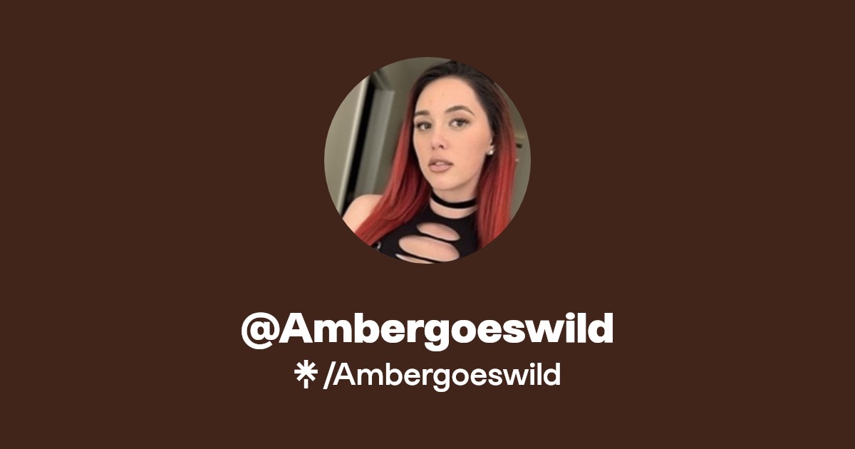Ambergoeswild - Find @Ambergoeswild Onlyfans - Linktree