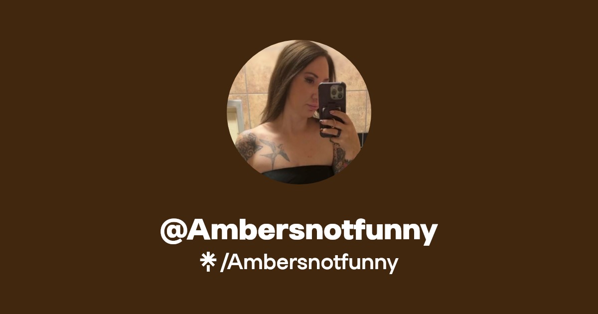 Ambersnotfunny - Find @Ambersnotfunny Onlyfans - Linktree