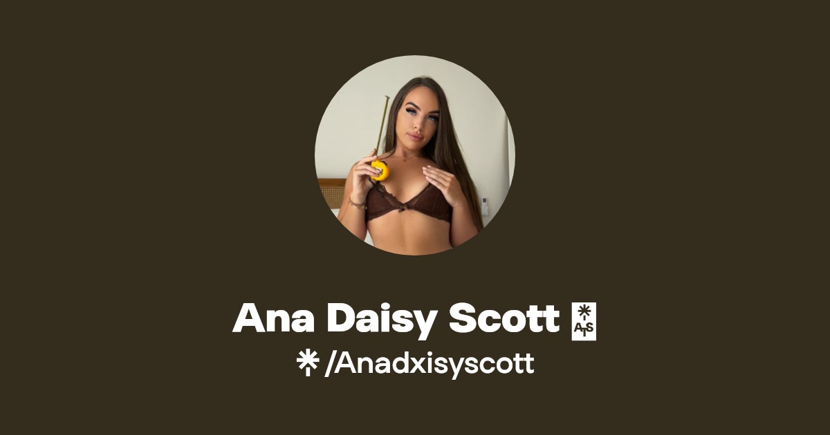 Ana Daisy Scott 💕 - Find Ana Daisy Scott 💕 Onlyfans - Linktree