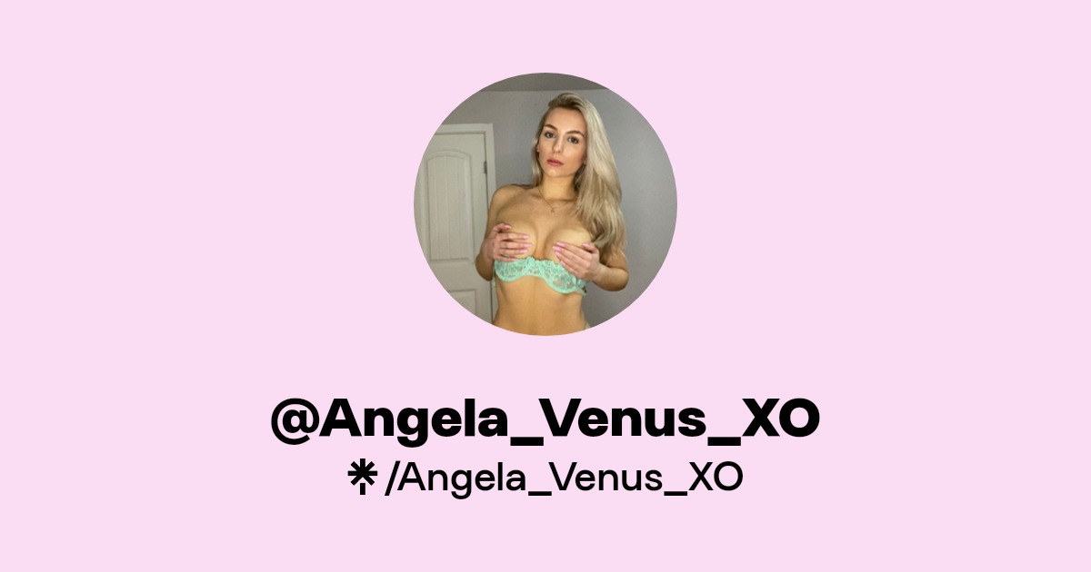 Angela_Venus_XO - Find @Angela_Venus_XO Onlyfans - Linktree
