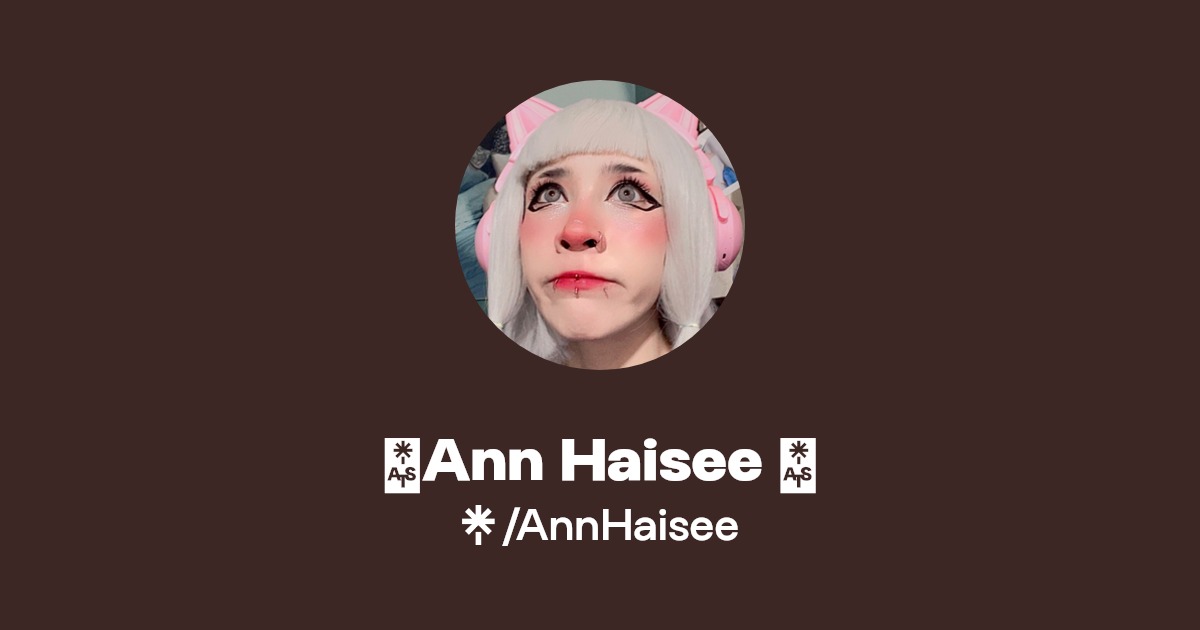 🤍Ann Haisee 🤍 | Instagram, Facebook, TikTok, Twitch | Linktree