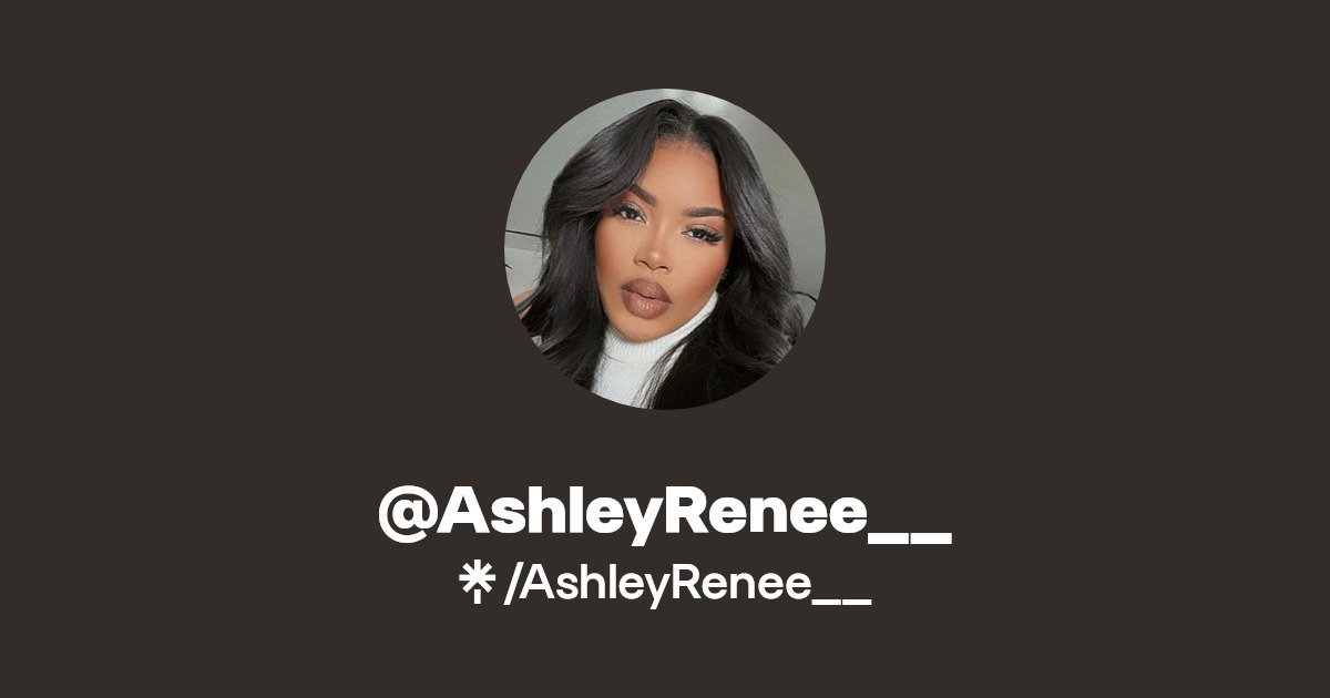 AshleyRenee__ | Linktree