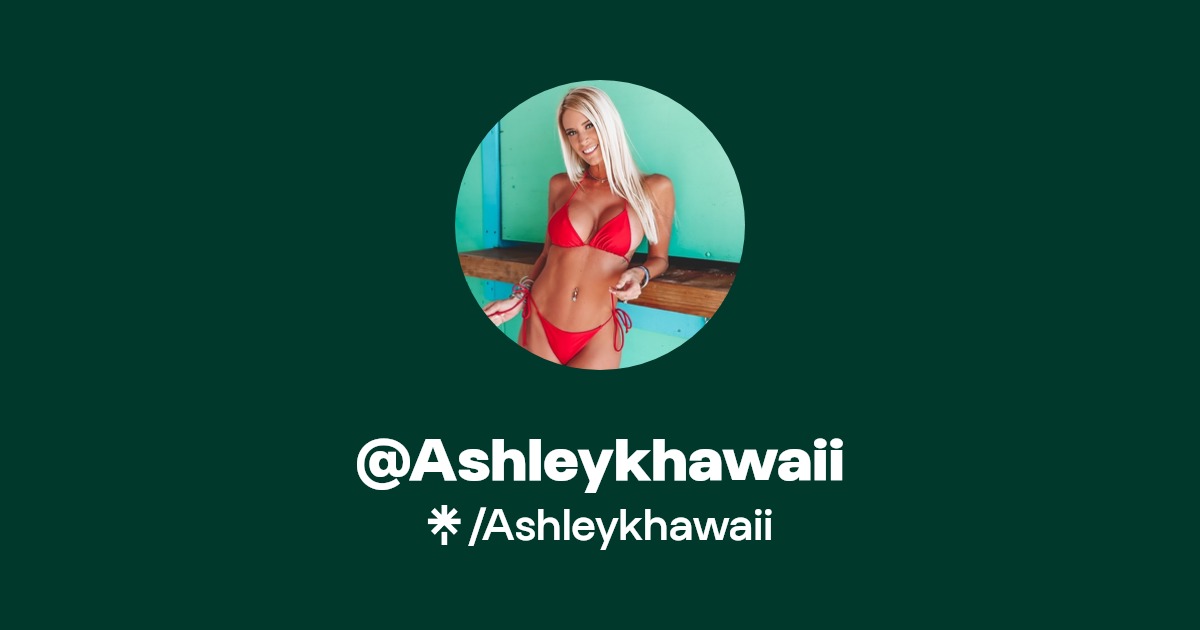 Ashleykhawaii - Find @Ashleykhawaii Onlyfans - Linktree