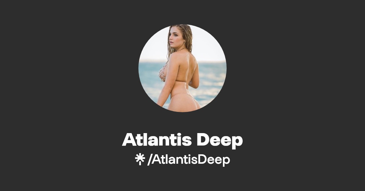 Atlantis Deep - Find Atlantis Deep Onlyfans - Linktree