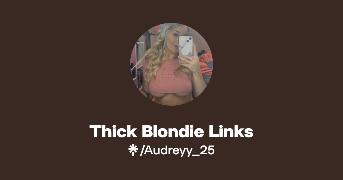 Thick Blondie Links - Find Thick Blondie Links Onlyfans - Linktree