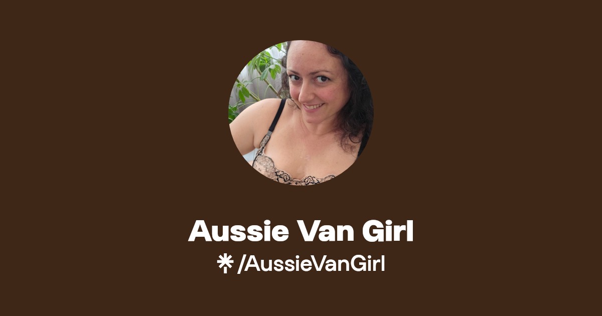 Aussie Van Girl - Find Aussie Van Girl Onlyfans - Linktree