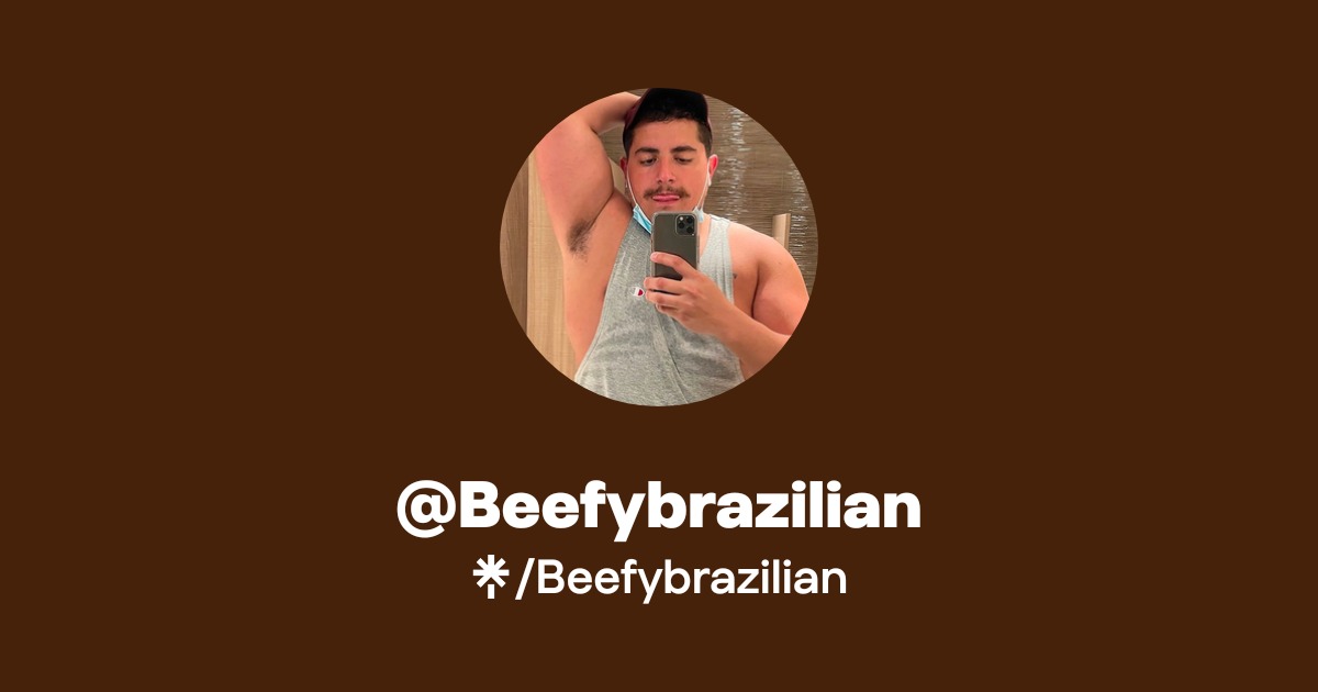 Beefybrazilian - Find @Beefybrazilian Onlyfans - Linktree