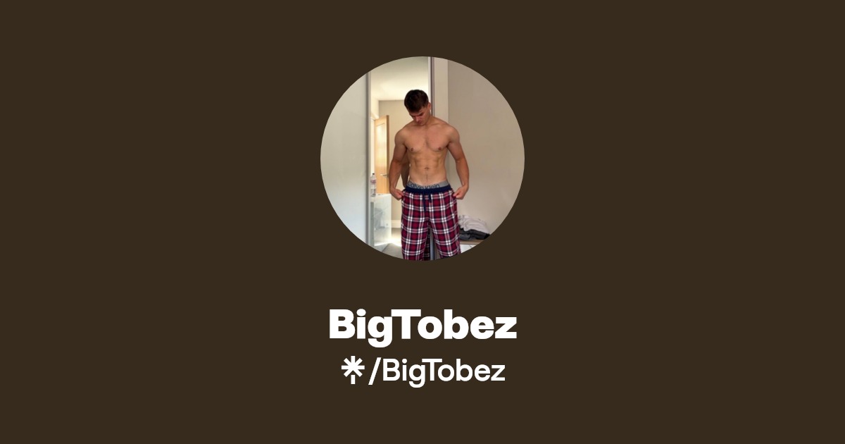 BigTobez - Find BigTobez Onlyfans - Linktree