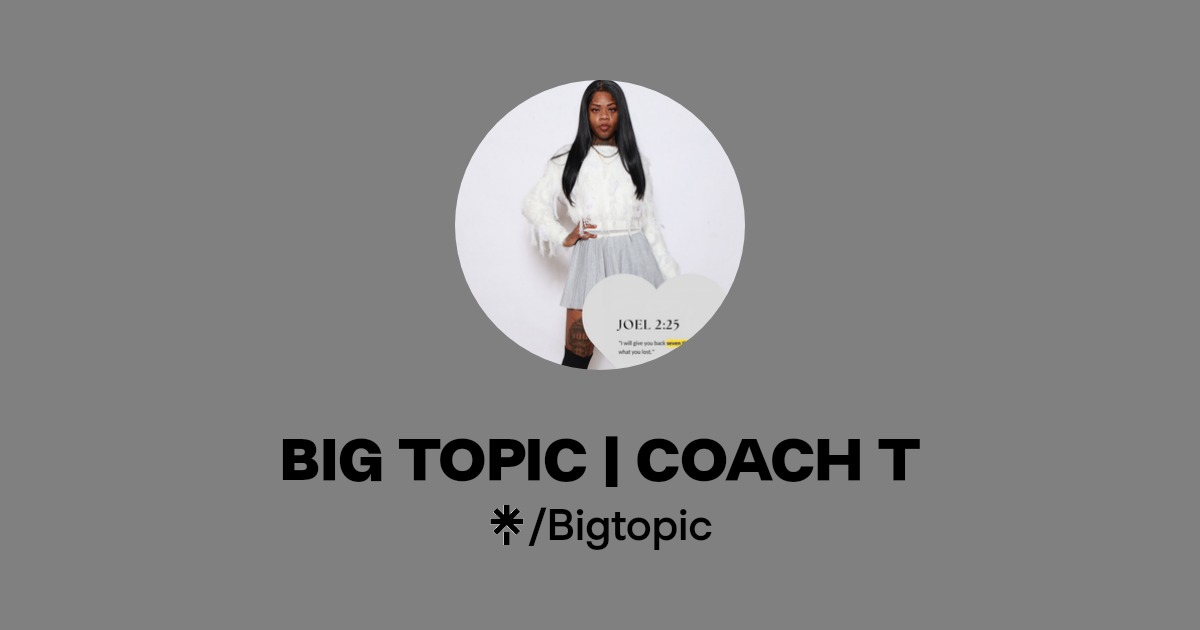 BIG TOPIC | COACH T | Instagram, TikTok | Linktree