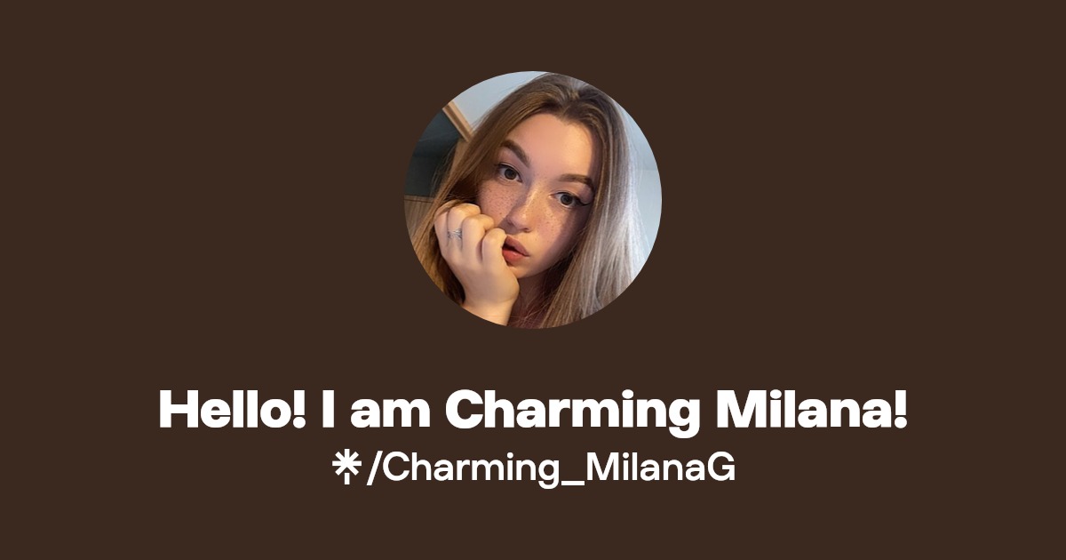 Hello! I am Charming Milana! | Linktree