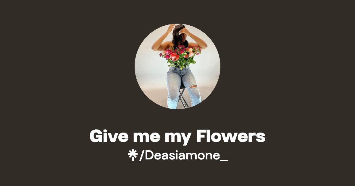Give me my Flowers Listen on Apple Music Linktree