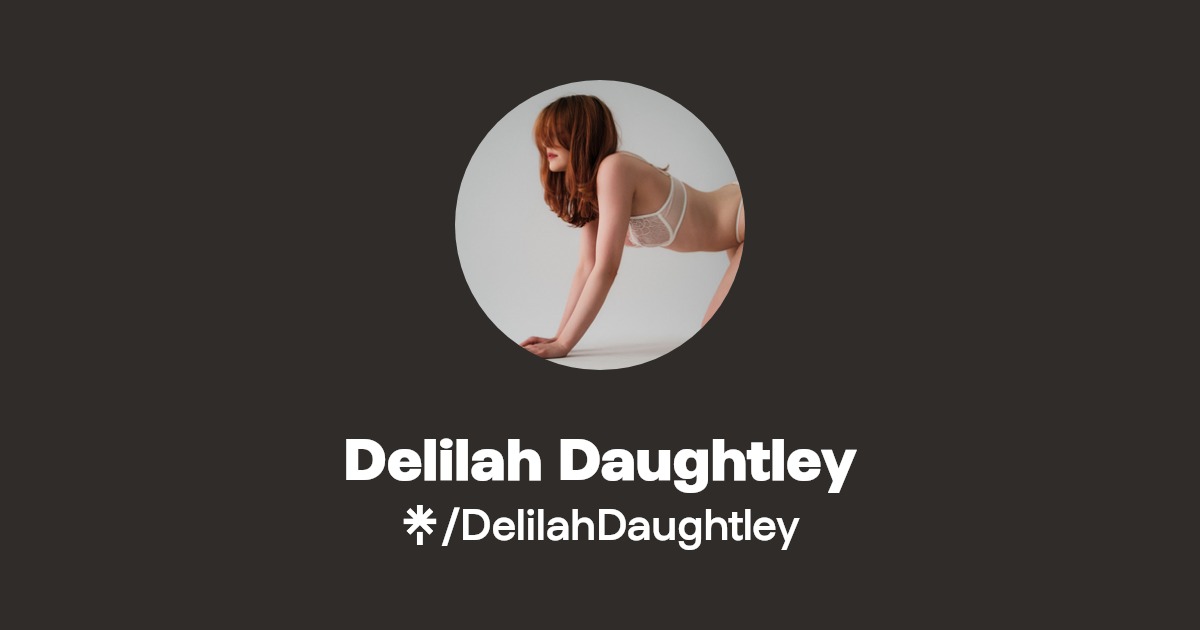 Delilah Daughtley - Find Delilah Daughtley Onlyfans - Linktree