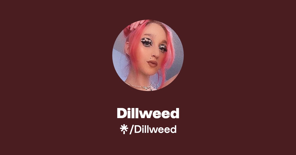 Dillweed | Twitter, Instagram, TikTok | Linktree