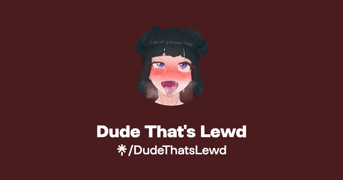 Dude That's Lewd | Twitter | Linktree