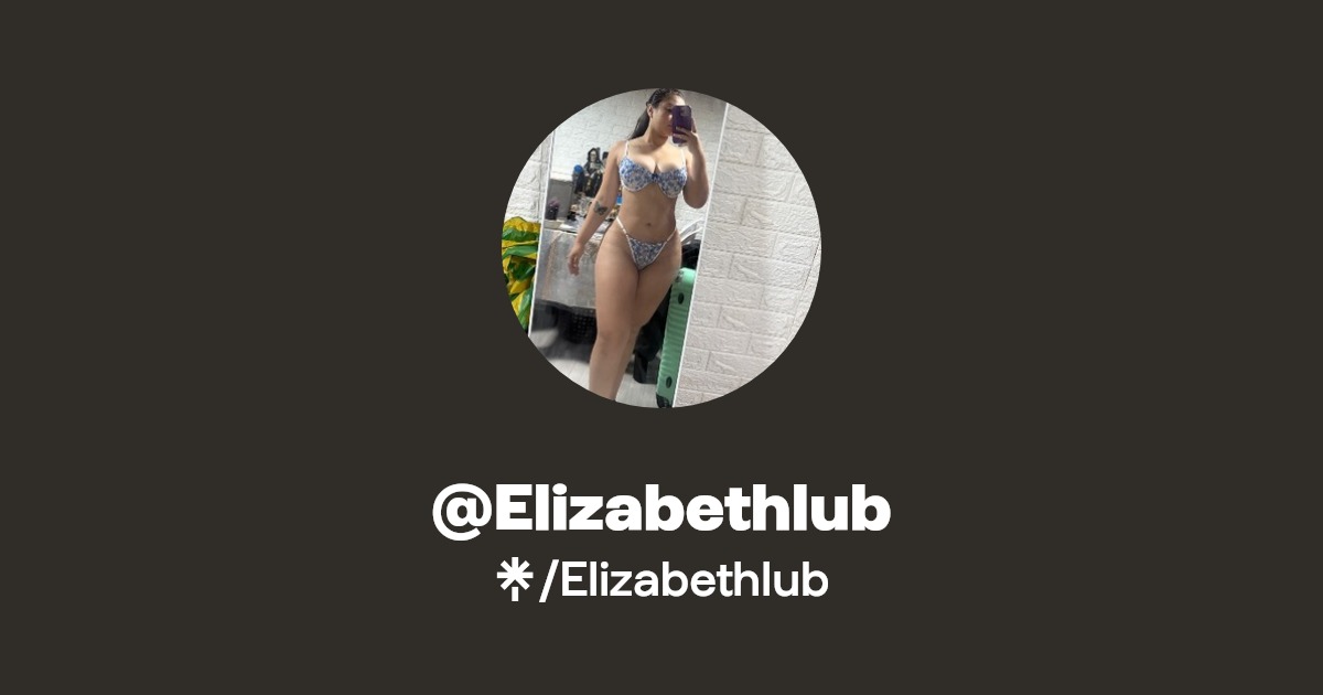 Elizabethlub - Find @Elizabethlub Onlyfans - Linktree