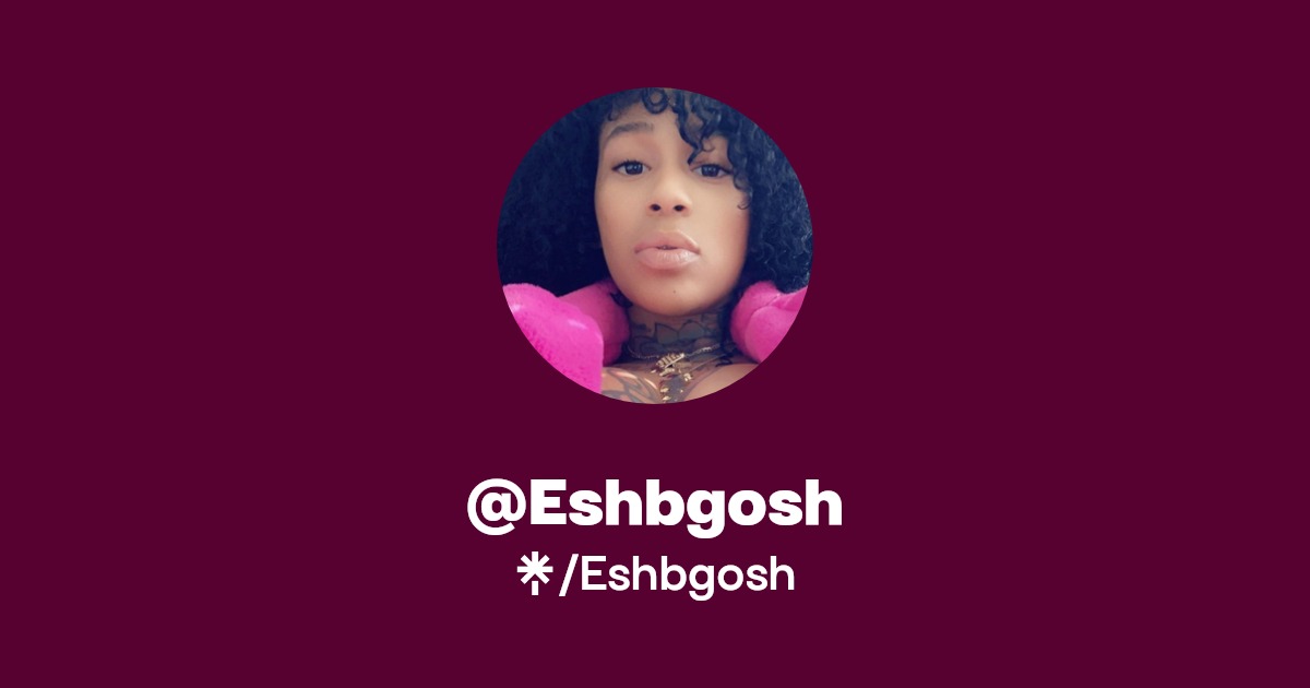 Eshbgosh - Find @Eshbgosh Onlyfans - Linktree