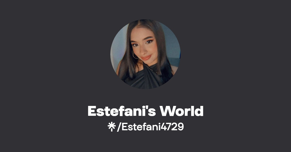 Estefani's World - Find Estefani's World Onlyfans - Linktree