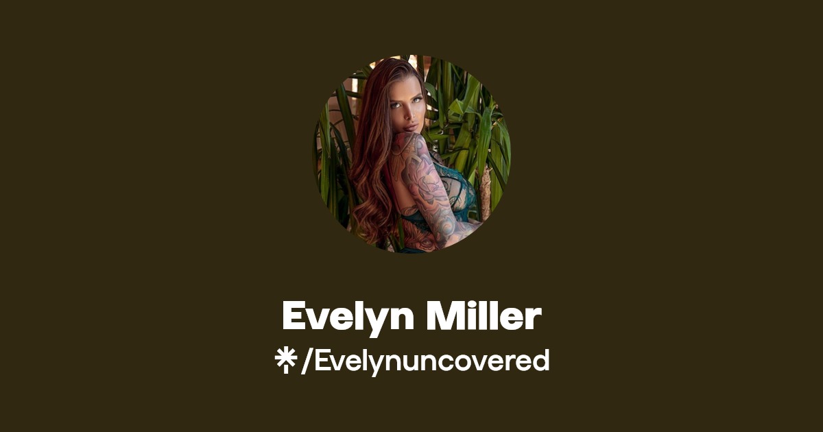 Evelyn Miller - Find Evelyn Miller Onlyfans - Linktree