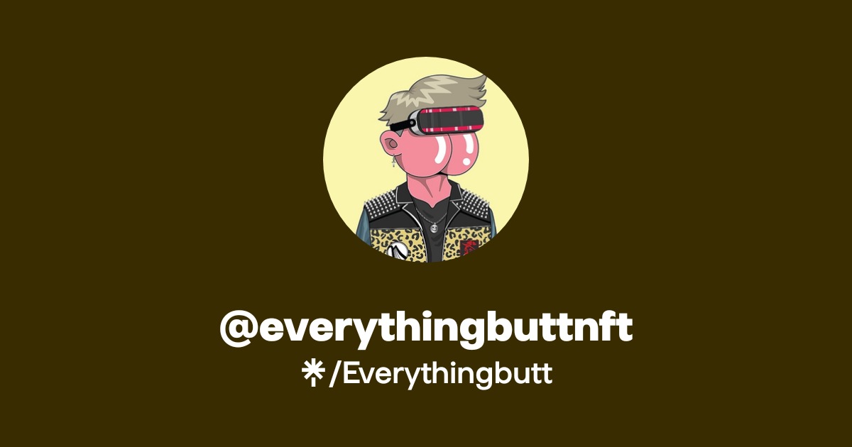 @everythingbuttnft | Twitter, Instagram | Linktree
