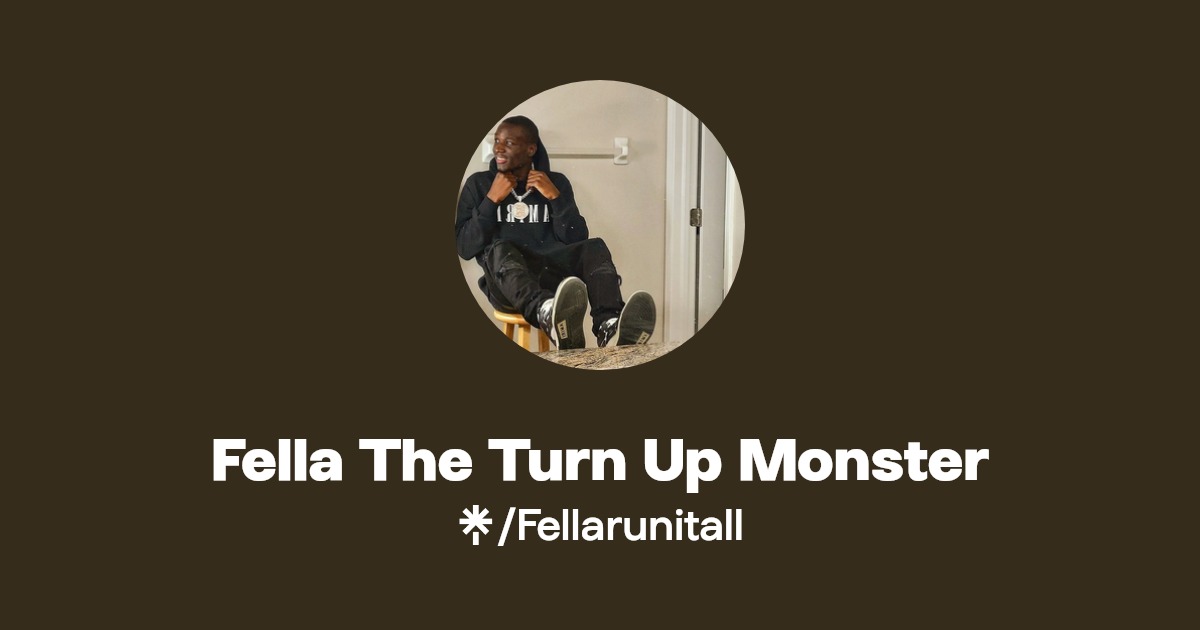 Fella The Turn Up Monster - Find Fella The Turn Up Monster Onlyfans - Linktree