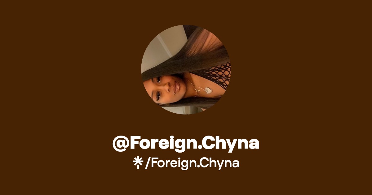 Foreign.Chyna Find Foreign.Chyna Onlyfans Linktree