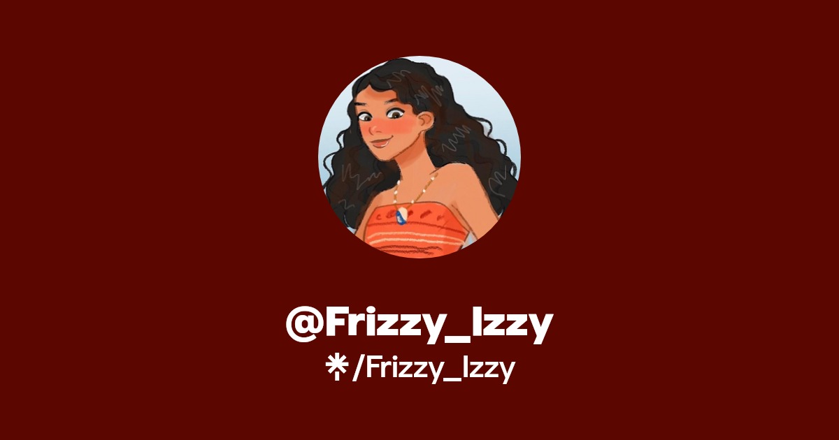 @Frizzy_Izzy | Linktree
