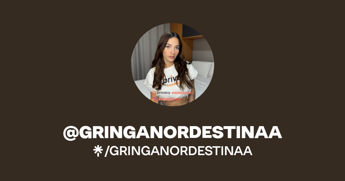 GRINGANORDESTINAA | Instagram, TikTok | Linktree