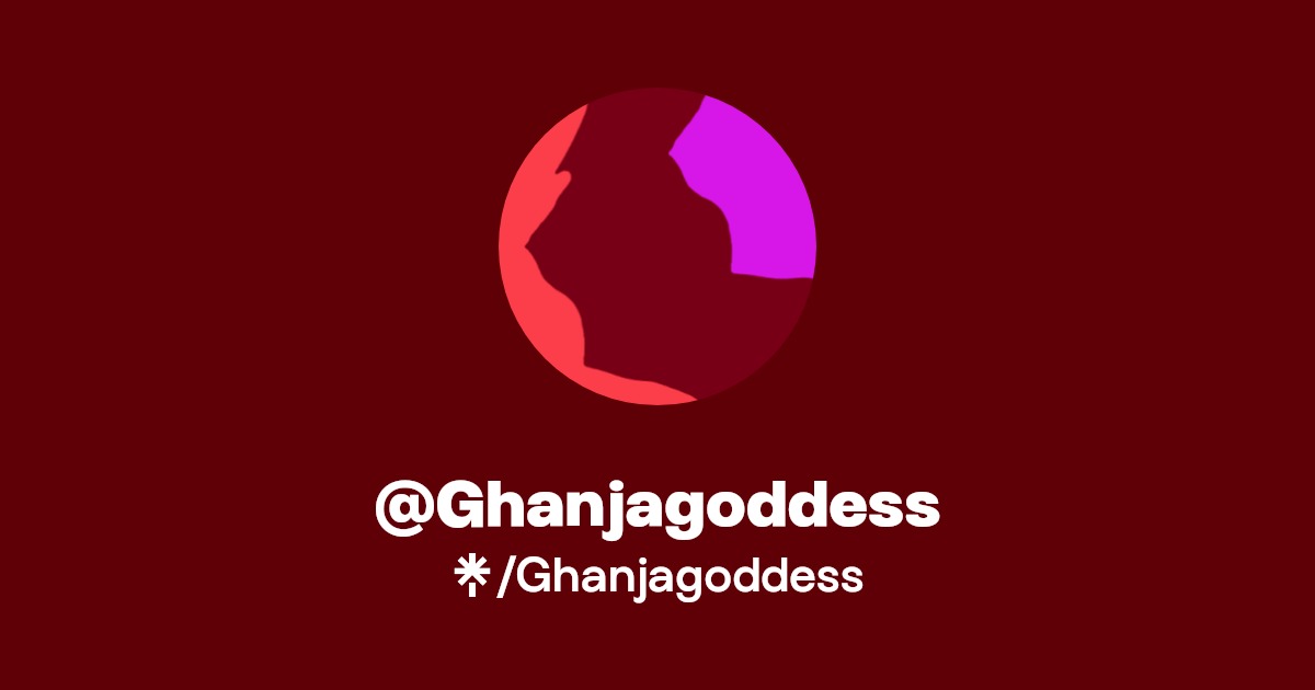 @Ghanjagoddess | Linktree