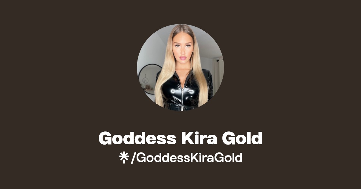 Goddess Kira Gold - Find Goddess Kira Gold Onlyfans - Linktree