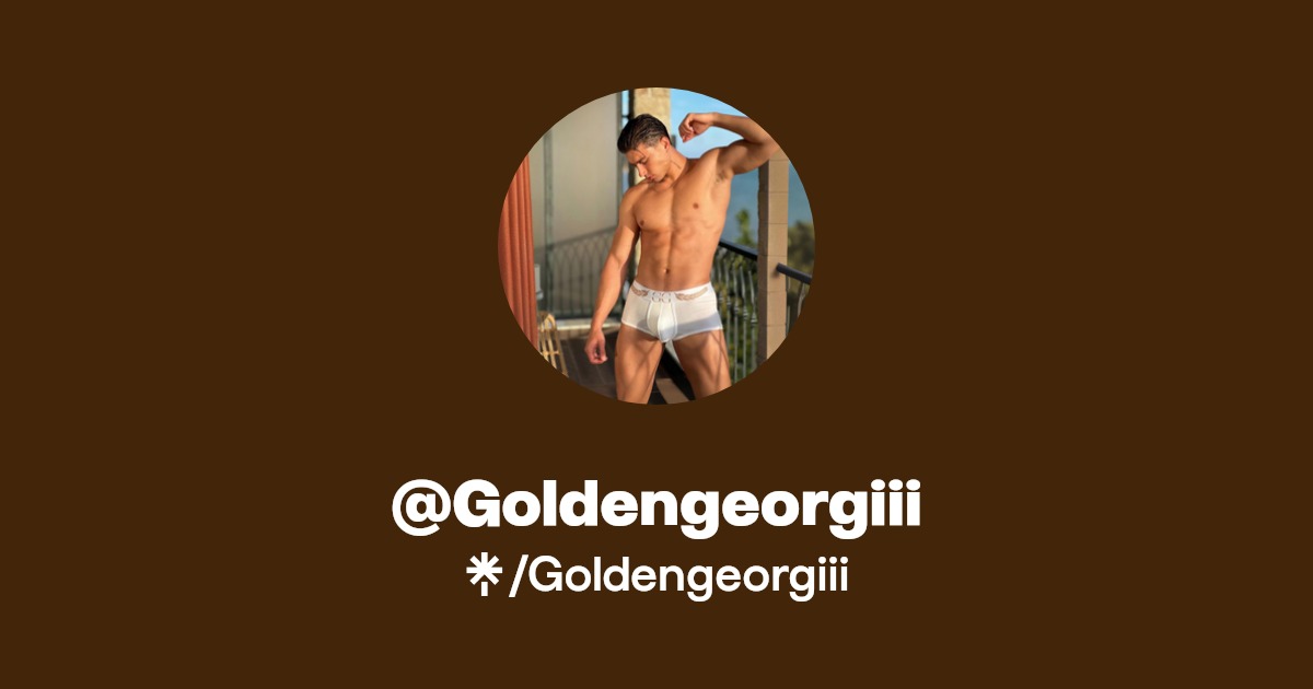 Goldengeorgiii - Find @Goldengeorgiii Onlyfans - Linktree