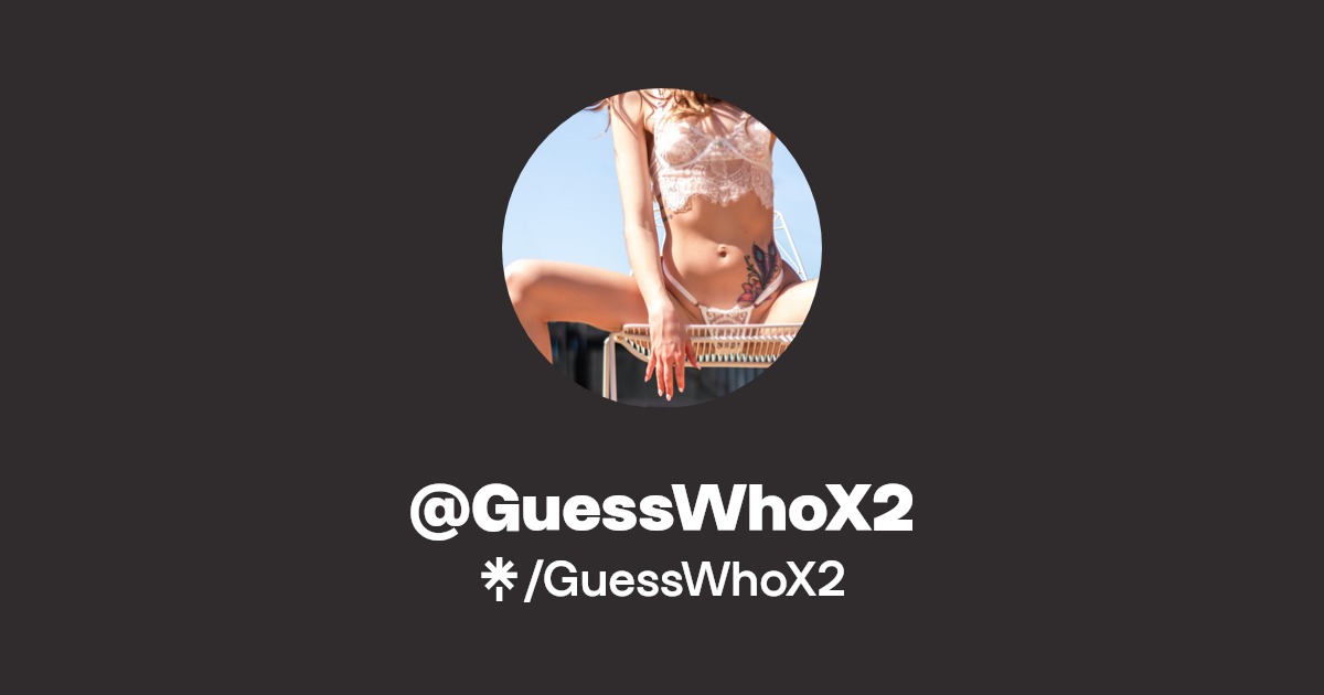 GuessWhoX2 - Find @GuessWhoX2 Onlyfans - Linktree