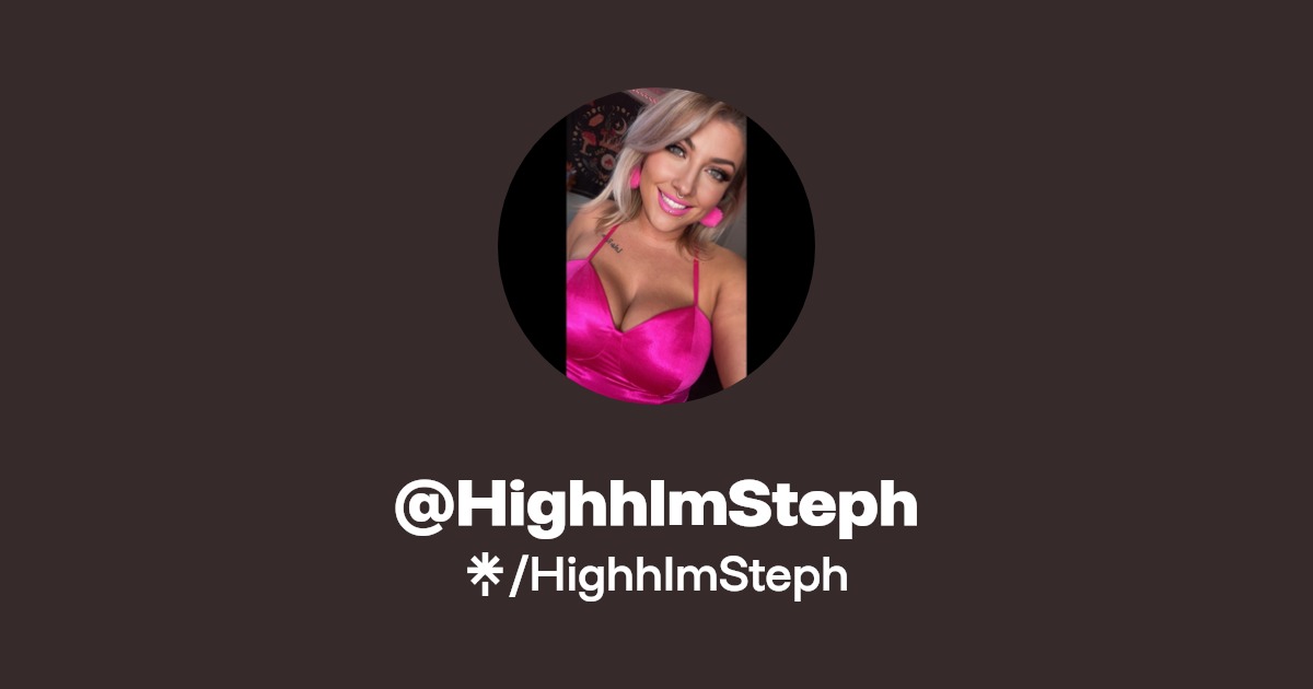 HighhImSteph - Find @HighhImSteph Onlyfans - Linktree