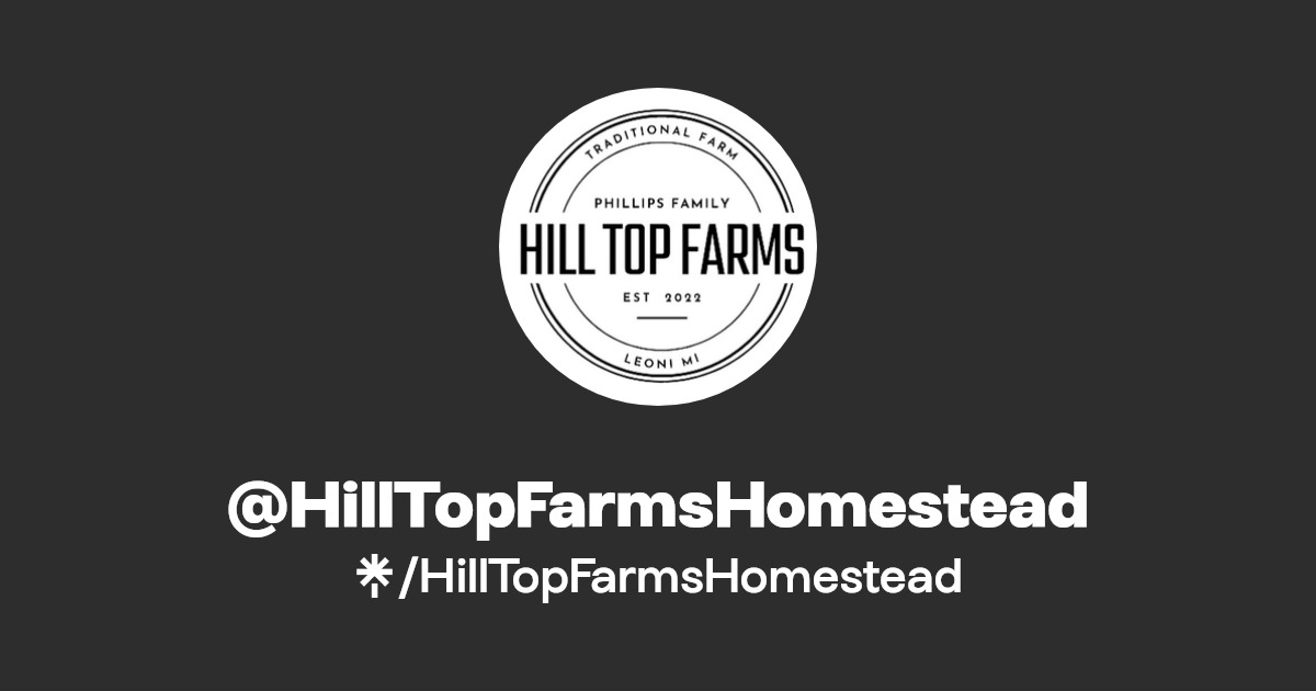 HillTopFarmsHomestead Instagram, Facebook, TikTok Linktree