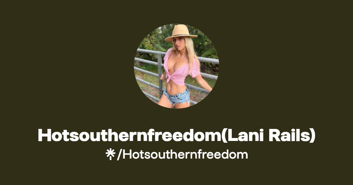 Hotsouthernfreedom(Lani Rails) - Find Hotsouthernfreedom(Lani Rails) Onlyfans - Linktree