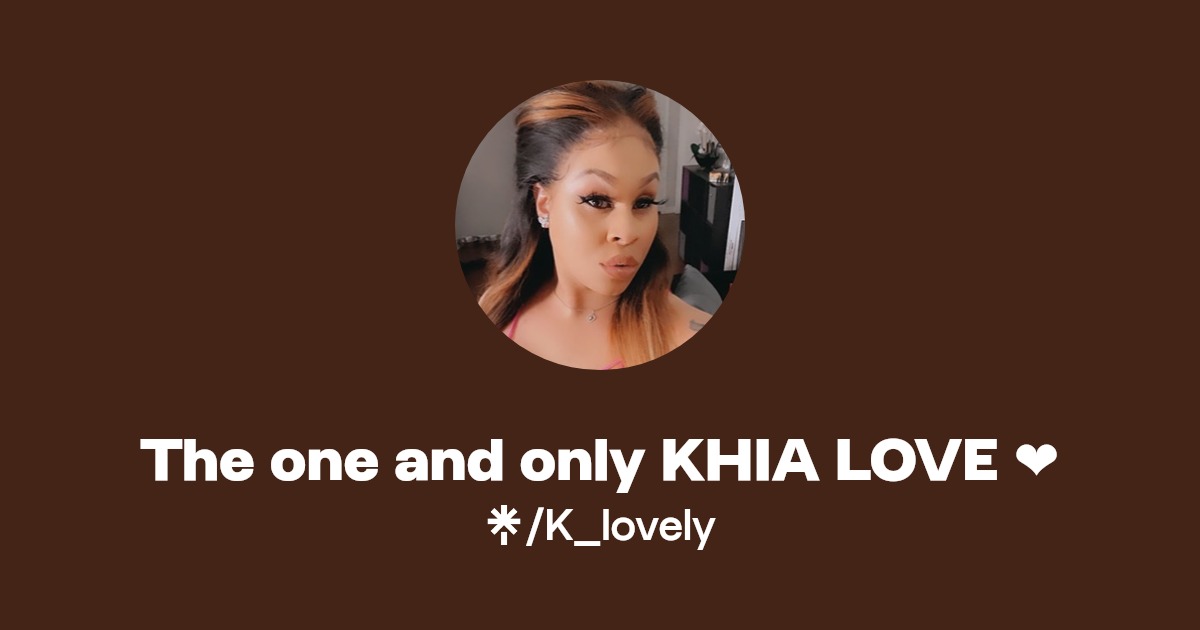 The one and only KHIA LOVE - Find The one and only KHIA LOVE Onlyfans - Linktree