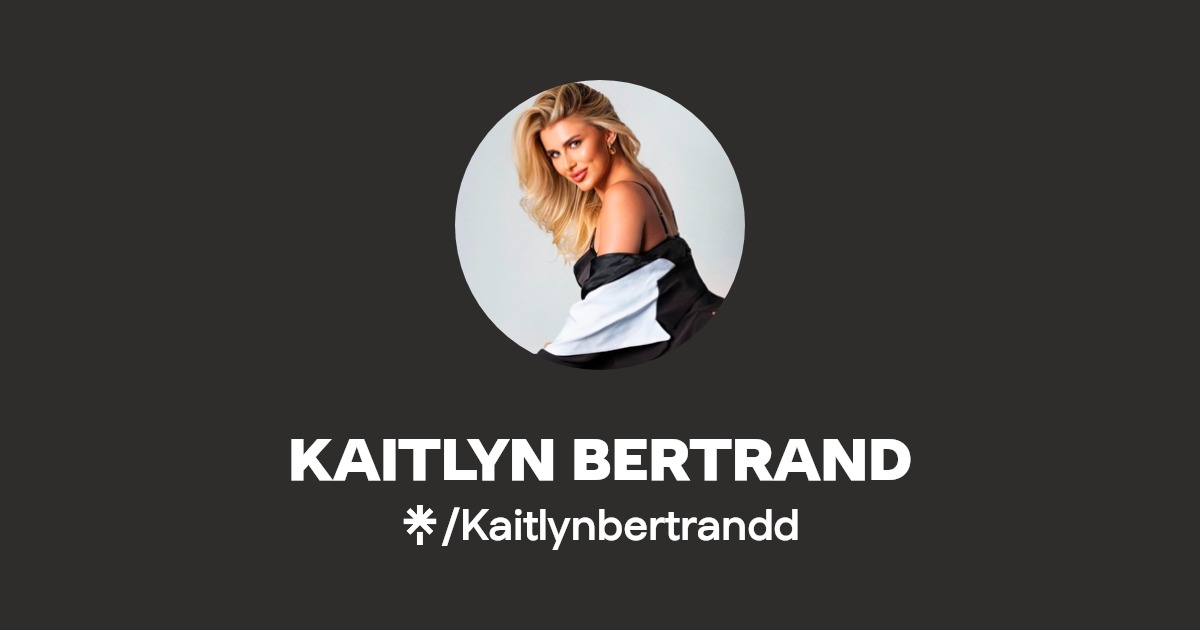 KAITLYN BERTRAND - Find KAITLYN BERTRAND Onlyfans - Linktree